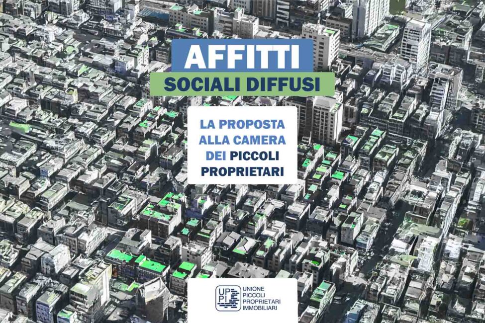 Affitti sociali diffusi: la proposta dell’UPPI alla Camera